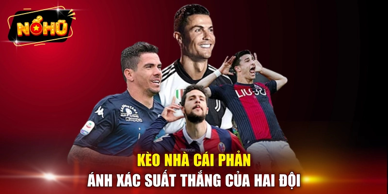 Kèo nhà cái phản ánh xác suất thắng của hai đội 