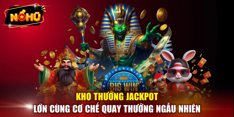 Kho thưởng Jackpot lớn cùng cơ chế quay thưởng ngẫu nhiên 